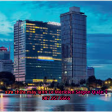 Sửa Chữa Máy Lạnh Le Méridien Saigon Quận 1 Uy Tín, Chuyên Nghiệp Tại TP.HCM