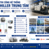 Thi Công Hệ Thống Chiller Trung Tâm Cho Nhà Máy, Bệnh Viện, Trung Tâm Thương Mại