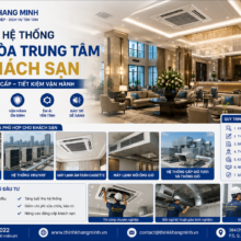 Thi Công Hệ Thống Điều Hòa Trung Tâm Cho Khách Sạn – Đảm Bảo Đẳng Cấp, Tiết Kiệm Vận Hành