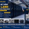 Thi Công Hệ Thống Máy Lạnh Cho Trung Tâm Dữ Liệu (Data Center) Và Phòng Máy Chủ (Server Room)
